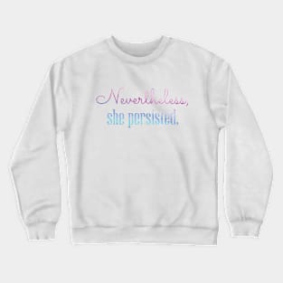 Nevertheless, she persisted Crewneck Sweatshirt